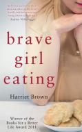 Brave Girl Eating di Harriet Brown edito da Little, Brown Book Group