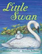 Little Swan di Jonathan London edito da TWO LIONS