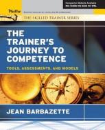 The Trainer′s Journey to Competence di Jean Barbazette edito da John Wiley & Sons