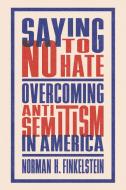 Saying No to Hate: Overcoming Antisemitism in America di Norman H. Finkelstein edito da JEWISH PUBN SOC