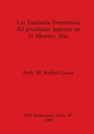 Las Unidades Domesticas Del Preclasico Superior En La Mixteca Alta di Nelly M. Robles Garcia edito da BAR Publishing