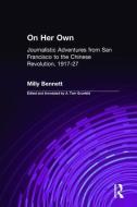 On Her Own: Journalistic Adventures from San Francisco to the Chinese Revolution, 1917-27 di Milly Bennett, A. Tom Grunfeld edito da Taylor & Francis Inc