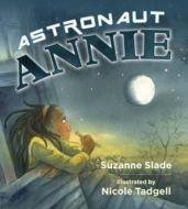 Astronaut Annie di Suzanne Slade edito da Tilbury House,U.S.