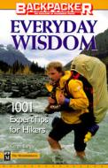 Everyday Wisdom: Backpacker's: 1001 Expert Tips for Hikers di Karen Berger edito da MOUNTAINEERS BOOKS