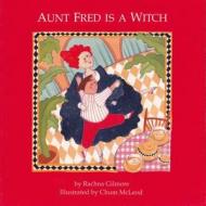 Aunt Fred Is a Witch di Rachna Gilmore edito da SECOND STORY PR