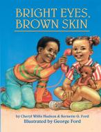 Bright Eyes, Brown Skin di Cheryl Willis Hudson, Bernette Ford edito da Just Us Books, Inc.