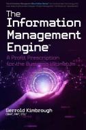 The Information Management Engine: A Profit Prescription for the Business Ultimatum di Gerrold Kimbrough edito da LIGHTNING SOURCE INC