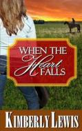 When the Heart Falls di Kimberly Lewis edito da Kimberly Lewis