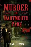 Murder in Dartmouth Park di Tim Lewis edito da Eastpac Publishing