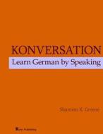 Konversation: Learn German by Speaking di Shannon Keenan Greene Ph. D. edito da Kuhn
