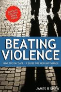Beating Violence di James Shaw edito da James R. Shaw