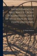 Improvement of Naturally Cross-pollinated Plants by Selection in Self-fertilized Lines. edito da LIGHTNING SOURCE INC