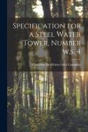 Specification for a Steel Water Tower, Number W.s. 4 [microform] edito da LIGHTNING SOURCE INC