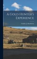 A Gold Hunter's Experience di Chalkley J. Hambleton edito da LEGARE STREET PR
