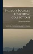 Primary Sources, Historical Collections: An American Physician in Turkey: A Narrative of Adventures in Peace and in War, With a Foreword by T. S. Went di Ussher Clarence Douglas edito da LEGARE STREET PR