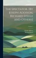 The Spectator. [By Joseph Addison, Richard Steele and Others]; Volume 7 di Richard Steele, Joseph Addison edito da LEGARE STREET PR