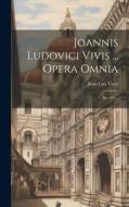 Joannis Ludovici Vivis ... Opera Omnia: No. 493... di Juan Luis Vives edito da LEGARE STREET PR
