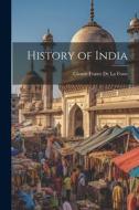 History of India di Claude Fraser De La Fosse edito da LEGARE STREET PR