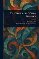 The Story of Gösta Berling di Selma Lagerlöf, Pauline Bancroft Flach edito da Creative Media Partners, LLC
