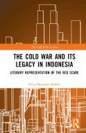 The Cold War And Its Legacy In Indonesia di Silvia Mayasari-Hoffert edito da Taylor & Francis Ltd