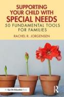 Supporting Your Child With Special Needs di Rachel R. Jorgensen edito da Taylor & Francis Ltd