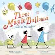 Three Magic Balloons di Julianna Margulies, Paul Margulies edito da Random House Books for Young Readers