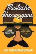 Mustache Shenanigans: Making Super Troopers and Other Adventures in Comedy di Jay Chandrasekhar edito da DUTTON BOOKS