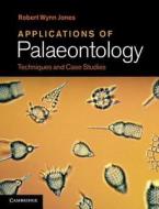 Applications of Palaeontology di Robert Wynn Jones edito da Cambridge University Press