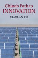 China's Path to Innovation di Xiaolan Fu edito da Cambridge University Press