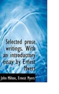 Selected Prose Writings. With An Introductory Essay By Ernest Myers di Professor John Milton edito da Bibliolife