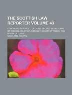 The Scottish Law Reporter Volume 43; Continuing Reports ... of Cases Decided in the Court of Session, Court of Justiciary, Court of Teinds, and House di Scotland Courts edito da Rarebooksclub.com
