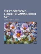 The Progressive English Grammar. [With] Key di Walter Scott Dalgleish edito da Rarebooksclub.com