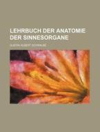 Lehrbuch Der Anatomie Der Sinnesorgane di Gustav Albert Schwalbe edito da Rarebooksclub.com