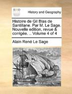 Histoire De Gil Blas De Santillane. Par M. Le Sage. Nouvelle Edition, Revue & Corrige. .. Volume 4 Of 4 di Alain Rene Le Sage edito da Gale Ecco, Print Editions