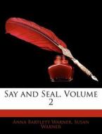 Say And Seal, Volume 2 di Anna Bartlett Warner, Susan Warner edito da Nabu Press