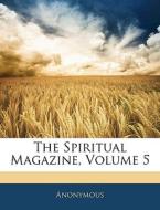 The Spiritual Magazine, Volume 5 di . Anonymous edito da Bibliolife, Llc