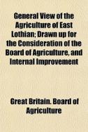 General View Of The Agriculture Of East di Great Britain Board of Agriculture edito da General Books