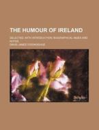 The Humour Of Ireland; Selected, With In di David James O'Donoghue edito da Rarebooksclub.com