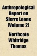 Anthropological Report On Sierre Leone di Northcote Whitridge Thomas edito da General Books