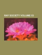 Ray Society Volume 53 di Books Group edito da Rarebooksclub.com