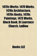 1470s Works: 1470 Works, 1470s Architect di Books Llc edito da Books LLC, Wiki Series
