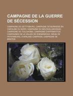 Campagne De La Guerre De S Cession: Camp di Livres Groupe edito da Books LLC, Wiki Series