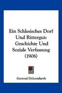 Ein Schlesisches Dorf Und Rittergut: Geschichte Und Soziale Verfassung (1906) di Gertrud Dyhrenfurth edito da Kessinger Publishing