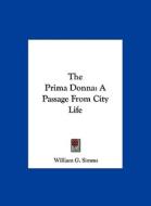 The Prima Donna: A Passage from City Life di William Gilmore Simms edito da Kessinger Publishing