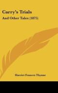 Carry's Trials: And Other Tales (1875) di Harriet Frances Thynne edito da Kessinger Publishing