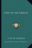 Cave of the Oracle di L. W. de Laurence edito da Kessinger Publishing
