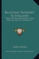 Religious Thought in England: From the Reformation to the End of the Last Century V1 di John Hunt edito da Kessinger Publishing