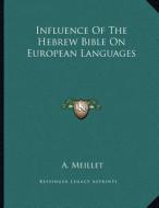 Influence of the Hebrew Bible on European Languages di A. Meillet edito da Kessinger Publishing