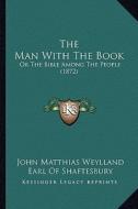 The Man with the Book: Or the Bible Among the People (1872) di John Matthias Weylland edito da Kessinger Publishing