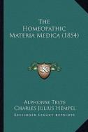 The Homeopathic Materia Medica (1854) di Alphonse Teste edito da Kessinger Publishing
